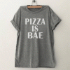 Pizza is bae T Shirt
