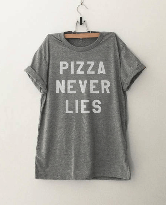 Pizza never lies funny T Shirt