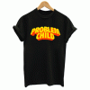 Problem Child T Shirt