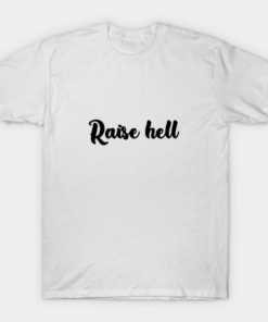 Raise Hell T Shirt