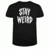 Stay weird T Shirt