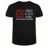Sweat dries blood clots bones heal T Shirt