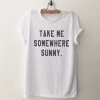 Take me somewhere sunny adventure T Shirt