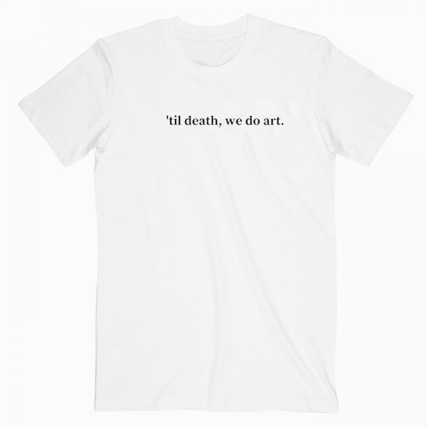 Til Death We Do Art T Shirt