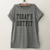 Today's Outfit Funny T Shirt