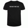 Too rad to be sad T Shirt
