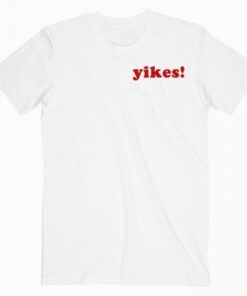 Yikes Quotes T Shirt