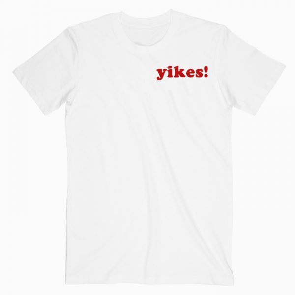 Yikes Quotes T Shirt