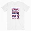 You Don’t Like Disney T Shirt