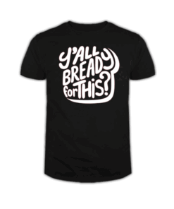 Y’all Bready For This T Shirt