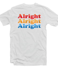 Alright Alright Alright T Shirt