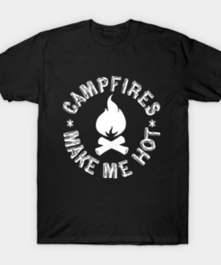 Campfires Make Me Hot T Shirt