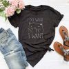 Cat I do What I Want T Shirt