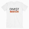 Divest Water Is Life T Shirt