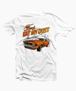 Ford Eat My Dust T Shirt