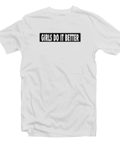 Girls Do It Better T Shirt