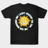 I Don't Worship The Sun - The Sun Worships Me! T-Shirt T Shirt