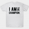I am the Champion Workout T Shirt