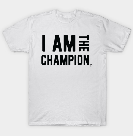I am the Champion Workout T Shirt