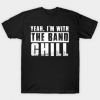 I'm With the Band, Chill T Shirt
