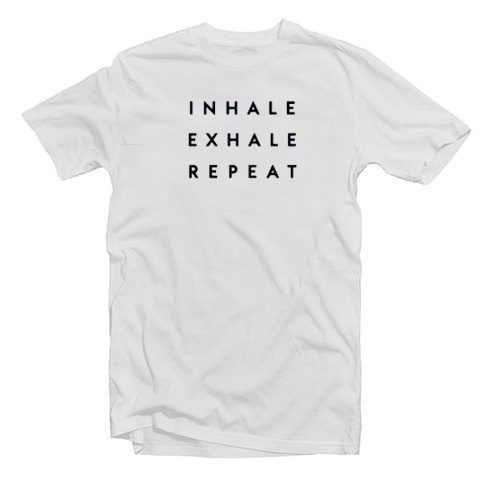 Inhale Exhale Repeat T Shirt