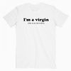 I’m A Virgin Quotes T Shirt