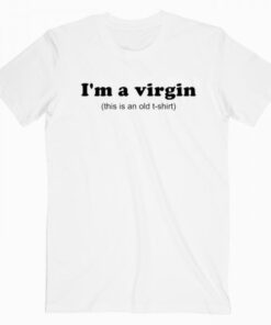 I’m A Virgin Quotes T Shirt