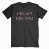 Kinda Sweet Kinda Savage T Shirt