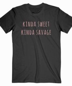 Kinda Sweet Kinda Savage T Shirt