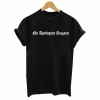 No Aplogies Accepted T Shirt