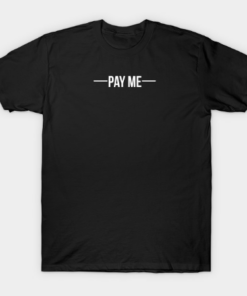 Pay me - White T Shirt