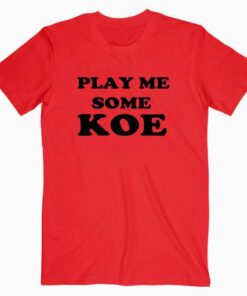 Play Me Some Koe T Shirt