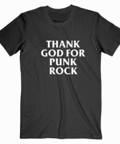 Thank God For Punk Rock T Shirt