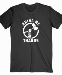 Thor Bring Me Thanos T Shirt