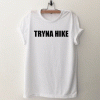 Tryna Hike T Shirt