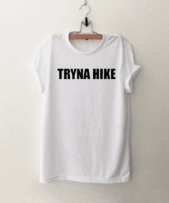 Tryna Hike T Shirt