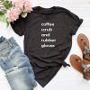 coffee scrubs and rubber gloves T Shirt