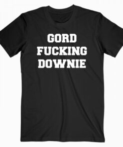 gord fucking downie T Shirt