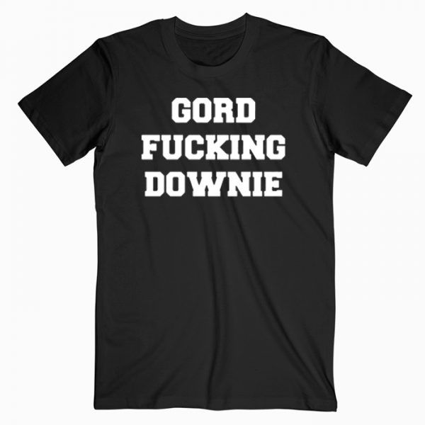 gord fucking downie T Shirt
