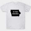 heaven or iowa T-Shirt T Shirt