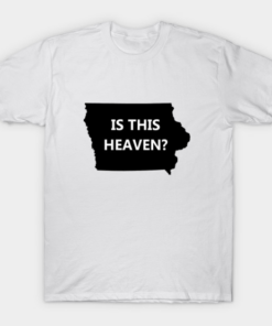 heaven or iowa T-Shirt T Shirt