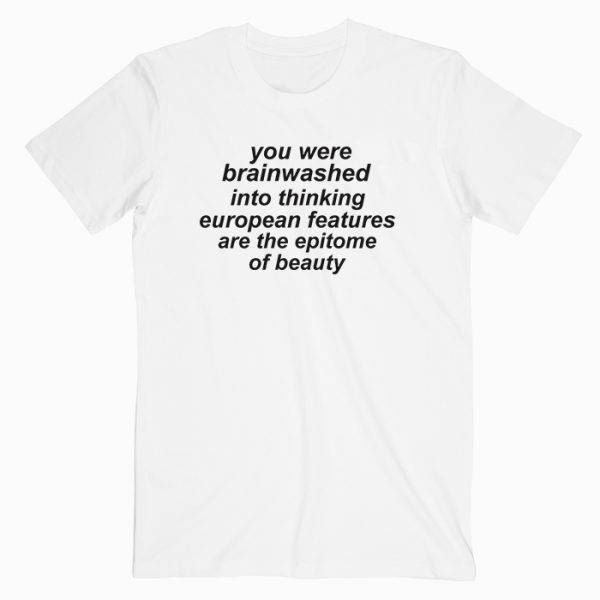 you were brainwashed into thinking european T Shirt
