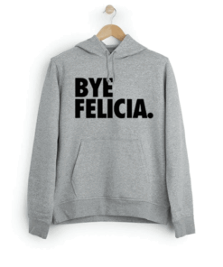 Bye felicia Hoodie