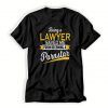 Being-A-Lawyer-Saved-Me-T-Shirt-For-Women-And-Men-S-3XL