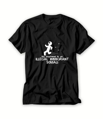 MY-BOYFRIEND-IS-AN-SOMALI-ILLEGAL-IMMIGRANT-MEN-T-SHIRT-For-Women-And-Men-S-3XL
