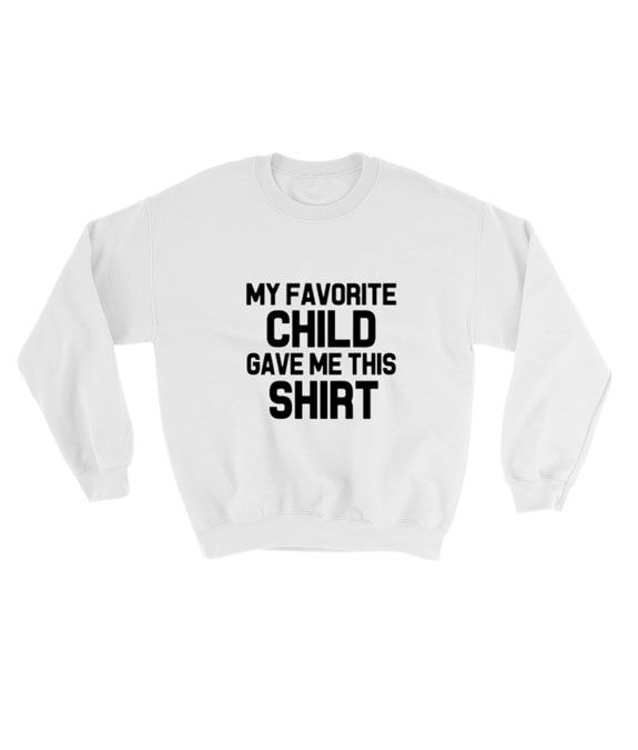 My -Favorite-Child-Gave-Me-This-For-Women's-Or-Men's