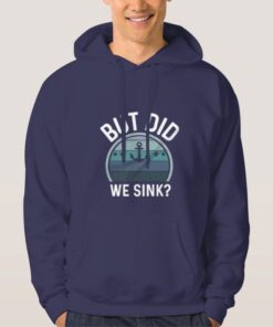 But-Did-We-Sink-Hoodie