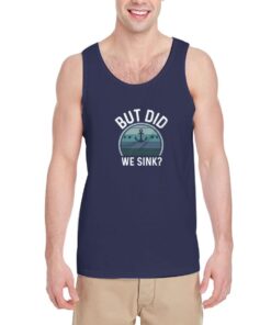 But-Did-We-Sink-Tank-Top