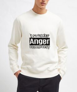 I-Flunked-Anger-Management-Sweatshirt-Unisex-Adult-Size-S-3XL