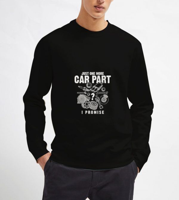Just-One-More-Car-Part-I-Promise-Sweatshirt-Unisex-Adult-Size-S-3XL